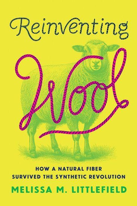 „Reinventing Wool: How a Natural Fiber Survived the Synthetic Revolution“ von Melissa M. Littlefield. Illustration eines Schafs.