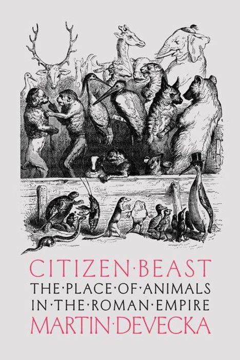 "CITIZEN BEAST: THE PLACE OF ANIMALS IN THE ROMAN EMPIRE, MARTIN DEVECKA" in roter Schrift. Illustration zeigt Tiere in Kleidung.
