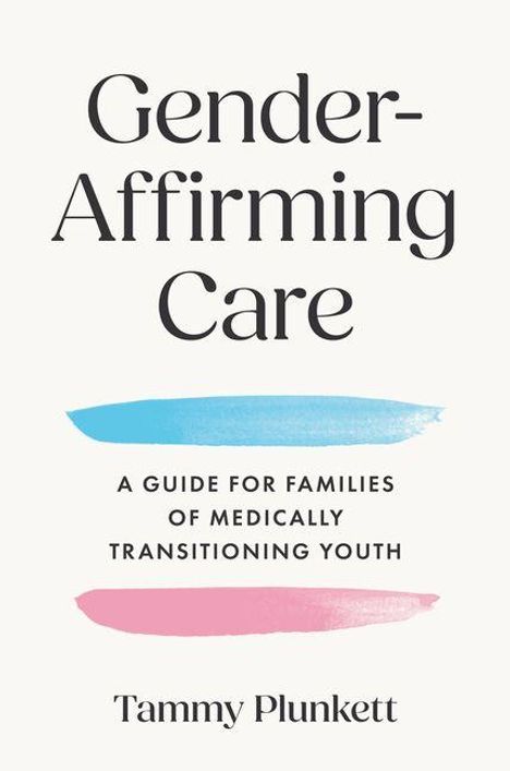 „Gender-Affirming Care: A Guide for Families of Medically Transitioning Youth“ von Tammy Plunkett. Zwei Pinselstriche in Blau und Rosa.