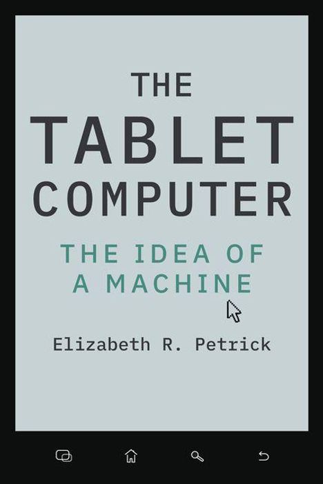 "The Tablet Computer: The Idea of a Machine" von Elizabeth R. Petrick. Ein dunkelgrauer Hintergrund mit minimalistischer Gestaltung.