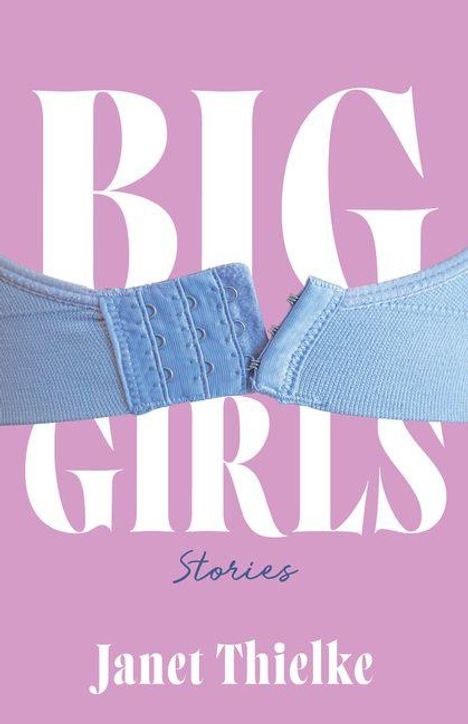 Text: "BIG GIRLS", "Stories", "Janet Thielke". Ein hellblauer BH-Verschluss vor einem fliederfarbenen Hintergrund.