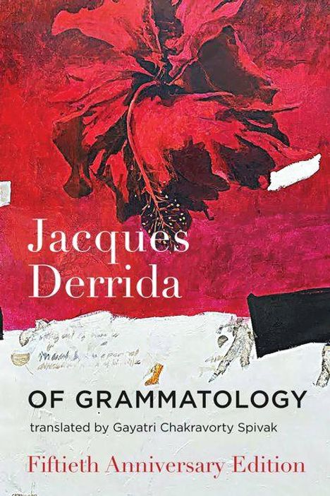 "Jacques Derrida, OF GRAMMATOLOGY, translated by Gayatri Chakravorty Spivak, Fiftieth Anniversary Edition." Rotes florales Motiv.