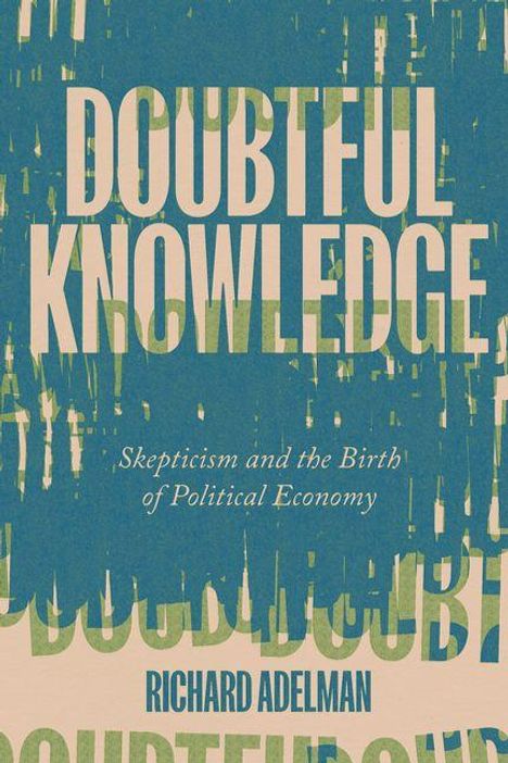 Text: "DOUBTFUL KNOWLEDGE", "Skepticism and the Birth of Political Economy", "RICHARD ADELMAN". Abstrakte, gemusterte Gestaltung.
