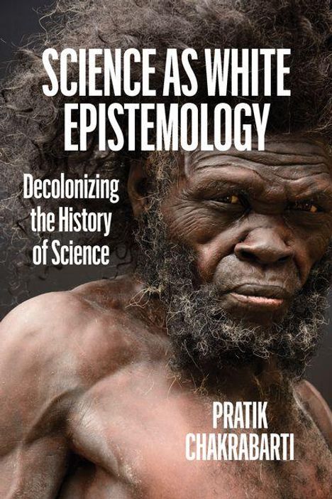 „Science as White Epistemology: Decolonizing the History of Science“ von Pratik Chakrabarti. Ein Mann mit wildem Haar.