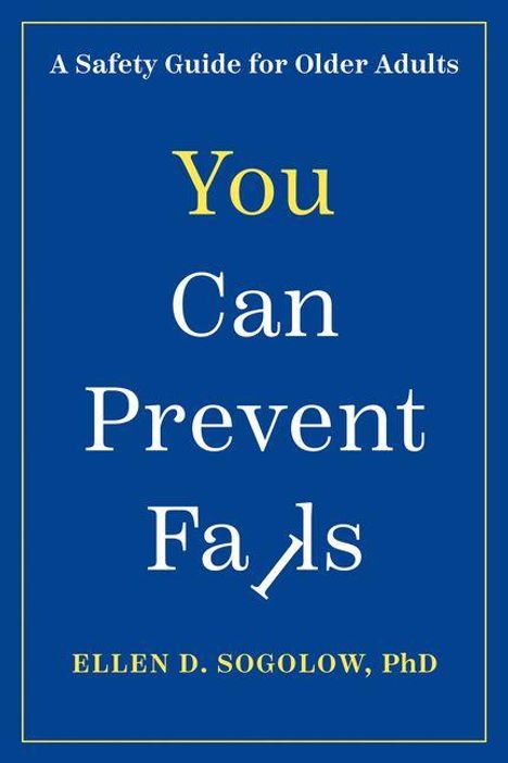 A Safety Guide for Older Adults. You Can Prevent Falls. ELLEN D. SOGOLOW, PhD. Texte auf blauem Hintergrund.
