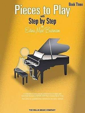 Pieces to Play - Book 3: Piano Solos Composed to Correlate Exactly with Edna Mae Burnam's Step by Step, Buch