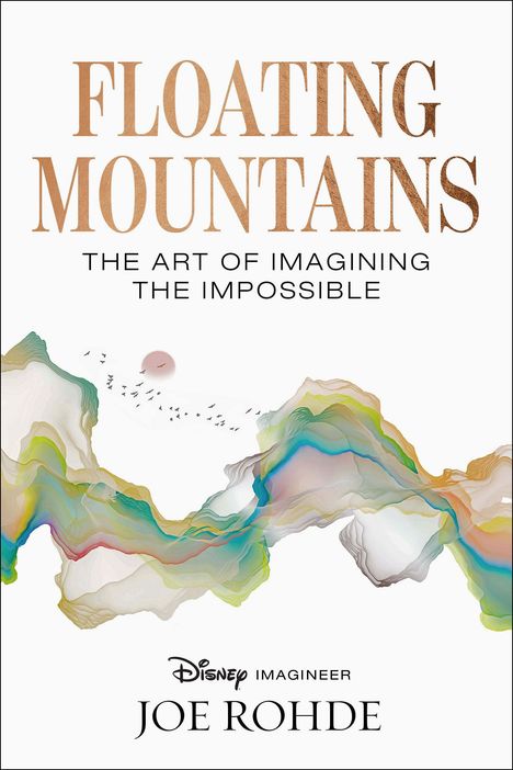 "FLOATING MOUNTAINS: THE ART OF IMAGINING THE IMPOSSIBLE" von Disney Imagineer Joe Rohde. Bunte abstrakte Wellenformen.