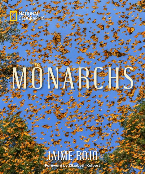 Texte: "NATIONAL GEOGRAPHIC", "MONARCHS", "JAIME ROJO", "Foreword by Elizabeth Kolbert". Illustration: Schmetterlinge vor blauem Himmel.