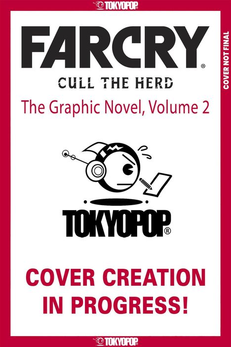 "FAR CRY: Cull the Herd, The Graphic Novel, Volume 2." Darunter Tokyopop-Logo. "Cover Creation in Progress!" in roter Schrift.