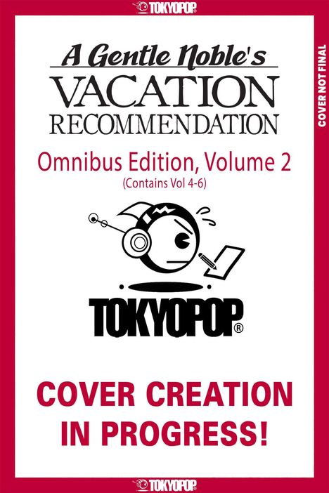 "A Gentle Noble's Vacation Recommendation", Omnibus Edition, Volume 2. Illustration mit TOKYOPOP-Logo. Cover in Arbeit.
