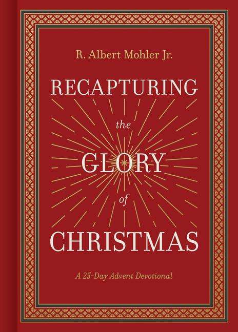 R Albert Mohler Jr: Recapturing the Glory of Christmas, Buch
