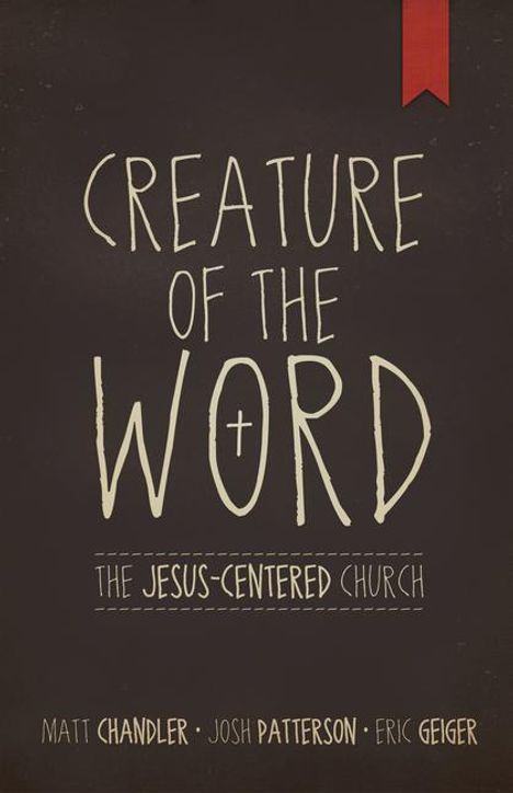 Matt Chandler: Creature of the Word, Buch