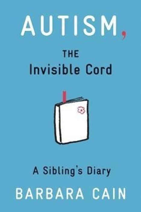 Barbara S Cain: Autism, the Invisible Cord, Buch