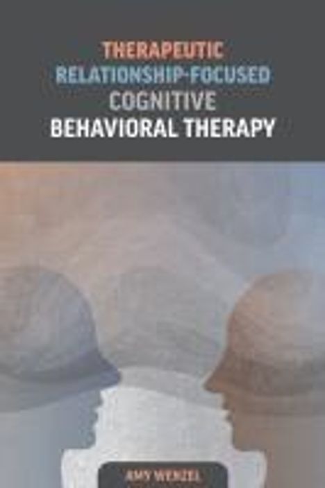 Amy Wenzel: Therapeutic Relationship-Focused Cognitive Behavioral Therapy, Buch