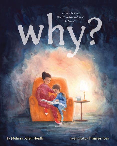 Melissa Allen Heath: Why?: A Story for Kids Who Have Lost a Parent to Suicide, Buch