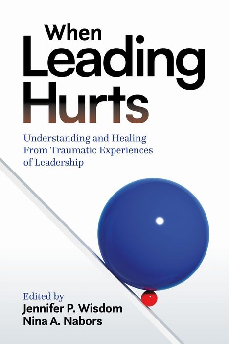 "When Leading Hurts: Understanding and Healing From Traumatic Experiences of Leadership." Cover mit blauer Kugel.