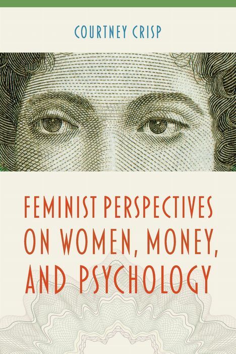 "Oberhalb: Courtney Crisp. Groß in der Mitte: Feminist Perspectives on Women, Money, and Psychology. Illustration von Augen."