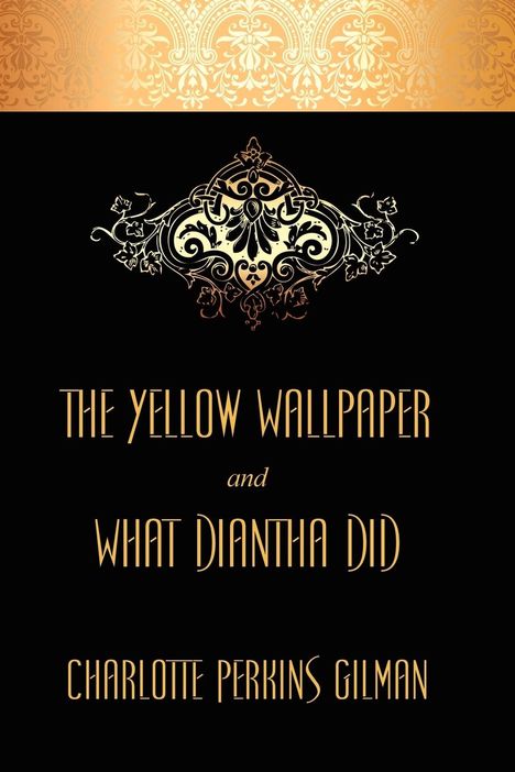 Charlotte Perkins Gilman: The Yellow Wallpaper and What Diantha Did, Buch