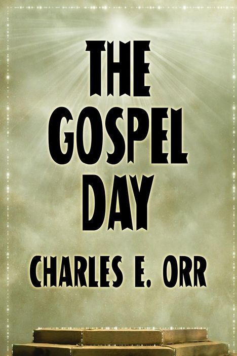 Charles E. Orr: The Gospel Day; or, The Light Of Christianity, Buch