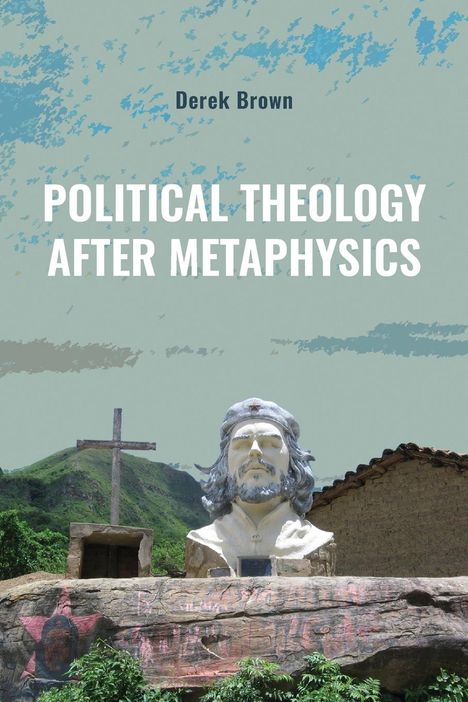 Derek Brown: Political Theology after Metaphysics, Buch