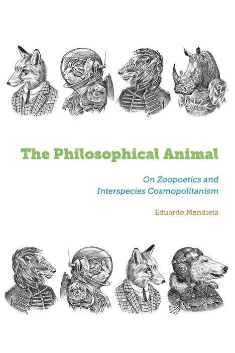 Eduardo Mendieta: The Philosophical Animal, Buch