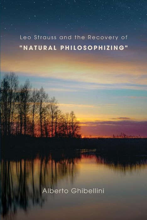 Alberto Marco Giovanni Ghibellini: Leo Strauss and the Recovery of "Natural Philosophizing", Buch