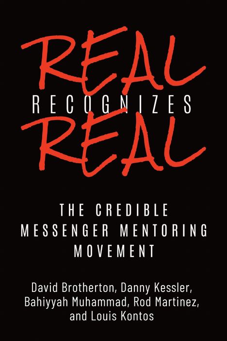 REAL RECOGNIZES REAL. THE CREDIBLE MESSENGER MENTORING MOVEMENT. Autoren: David Brotherton, Danny Kessler und andere.