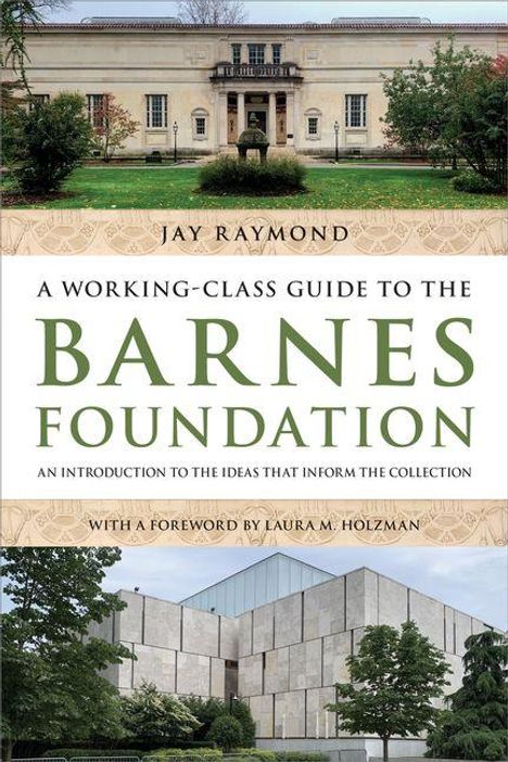 "A Working-Class Guide to the Barnes Foundation" von Jay Raymond. Fotos von zwei Gebäuden in grüner Umgebung.