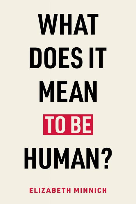 Oben in schwarzer Schrift: "WHAT DOES IT MEAN TO BE HUMAN?" Unten in Rot: "ELIZABETH MINNICH". Schlichter, heller Hintergrund.