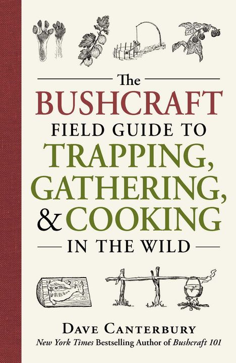 Dave Canterbury: The Bushcraft Field Guide to Trapping, Gathering, and Cooking in the Wild, Buch