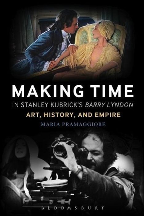 Maria Pramaggiore (National University of Ireland at Maynooth): Making Time in Stanley Kubrick's Barry Lyndon, Buch