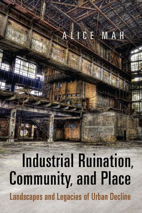 Alice Mah: Industrial Ruination, Community and Place, Buch