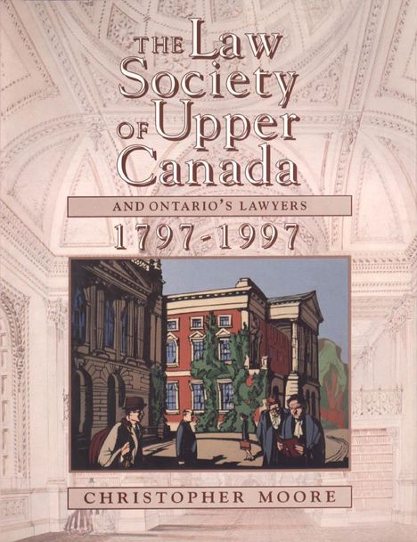 Christopher Moore: The Law Society of Upper Canada and Ontario's Lawyers, 1797-1997, Buch