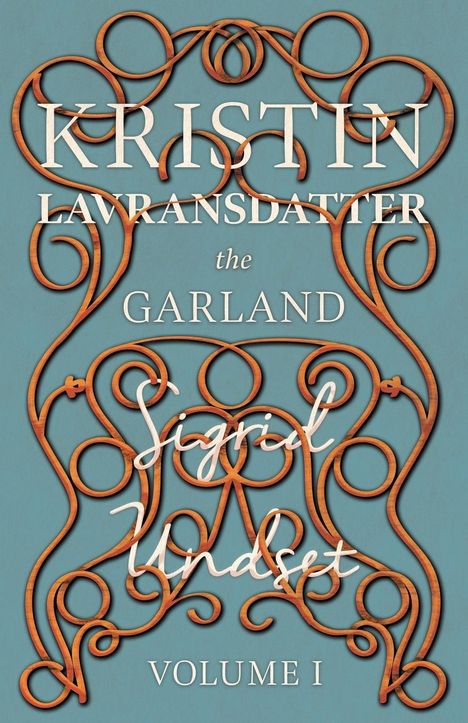 Sigrid Undset: The Garland;Kristin Lavransdatter - Volume I, Buch