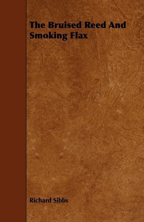 Richard Sibbs: The Bruised Reed And Smoking Flax, Buch