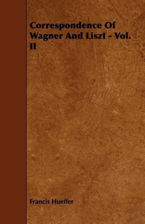 Francis Hueffer: Correspondence Of Wagner And Liszt - Vol. II, Buch