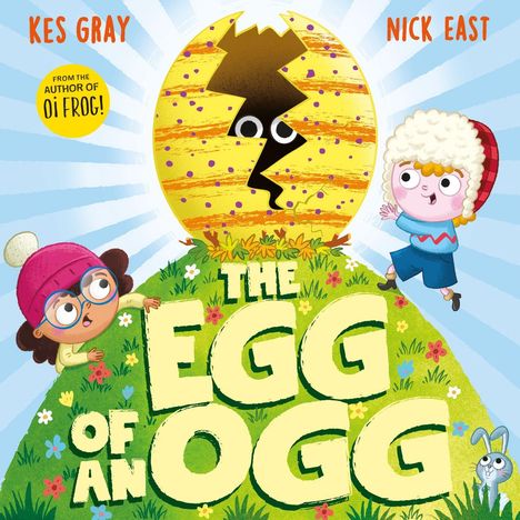 „KES GRAY, NICK EAST, THE EGG OF AN OGG.“ Eine Illustration: Kinder staunen über ein großes, buntes Ei mit Augen.