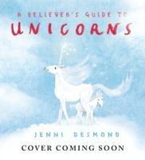 Jenni Desmond: A Believer's Guide to Unicorns, Buch