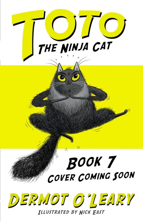 "Toto The Ninja Cat", Buch 7, Cover demnächst, Dermot O'Leary. Illustration einer schwarzen Katze im Sprung auf gelbem Hintergrund.