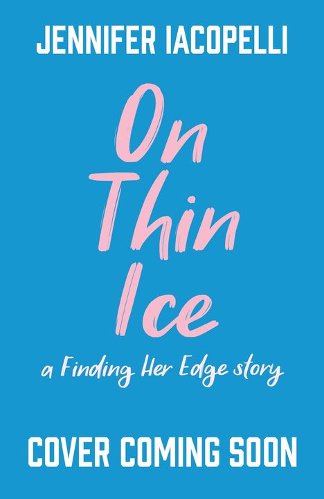„JENNIFER IACOPELLI“, „On Thin Ice“, „a Finding Her Edge story“, „COVER COMING SOON“ auf blauem Hintergrund.