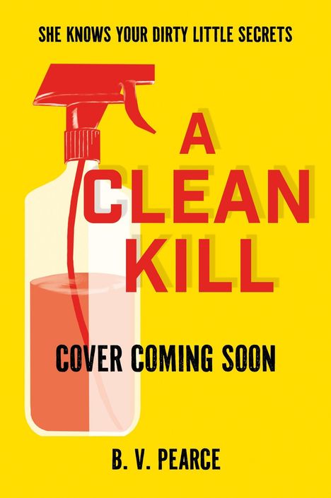 "She knows your dirty little secrets", "A Clean Kill", "Cover Coming Soon", "B. V. Pearce". Sprayflasche auf gelbem Hintergrund.