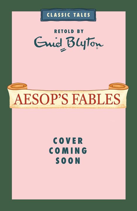 „Aesop’s Fables“, „Classic Tales“, „Retold by Enid Blyton“, „Cover coming soon“ auf rosa Hintergrund.