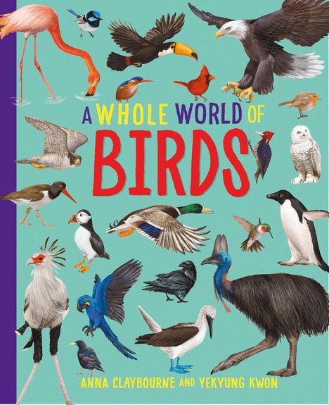 Anna Claybourne: A Whole World of...: Birds, Buch