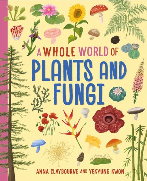 Anna Claybourne: A Whole World of...: Plants and Fungi, Buch