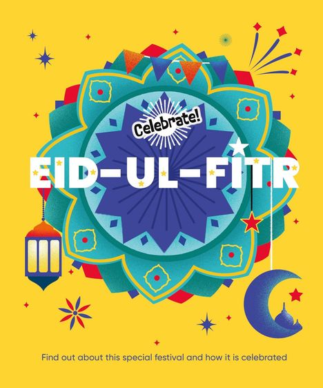 Text: "EID-UL-FITR. Celebrate! Find out about this special festival and how it is celebrated." Farbenfrohes, festliches Design.
