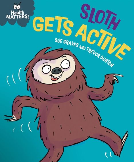 „Health MATTERS! SLOTH GETS ACTIVE SUE GRAVES AND TREVOR DUNTON“. Illustration eines tanzenden Faultiers.
