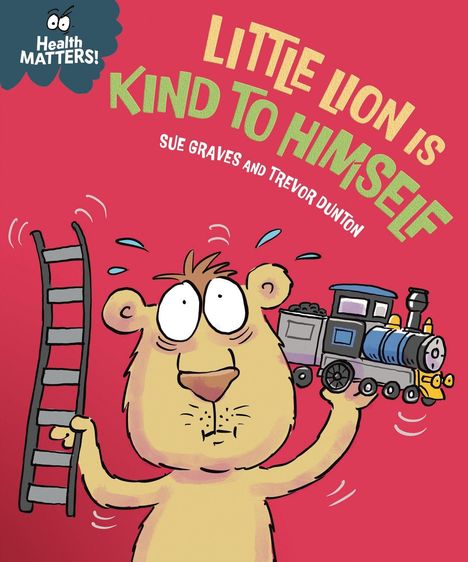 Text: "Little Lion is Kind to Himself", "Health Matters!", "Sue Graves and Trevor Dunton". Illustration: Ein vergnügter Löwe.
