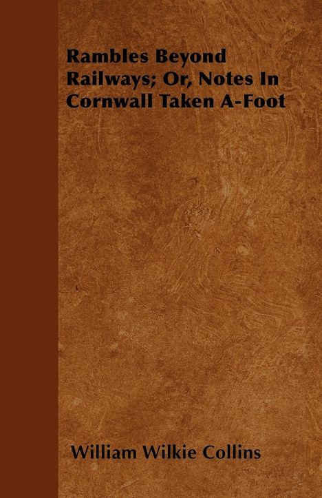 William Wilkie Collins: Rambles Beyond Railways; Or, Notes In Cornwall Taken A-Foot, Buch