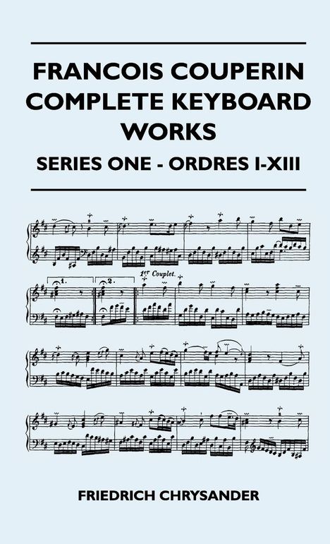 Friedrich Chrysander: Francois Couperin Complete Keyboard Works - Series One - Ordres I-XIII, Buch