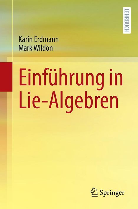 "Einführung in Lie-Algebren", Autoren: Karin Erdmann, Mark Wildon, Lehrbuch, gelber Hintergrund, Springer-Logo unten.
